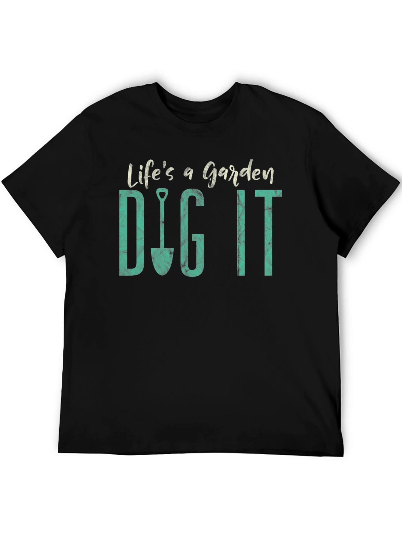 Lifes a Garden Dig It T-Shirt