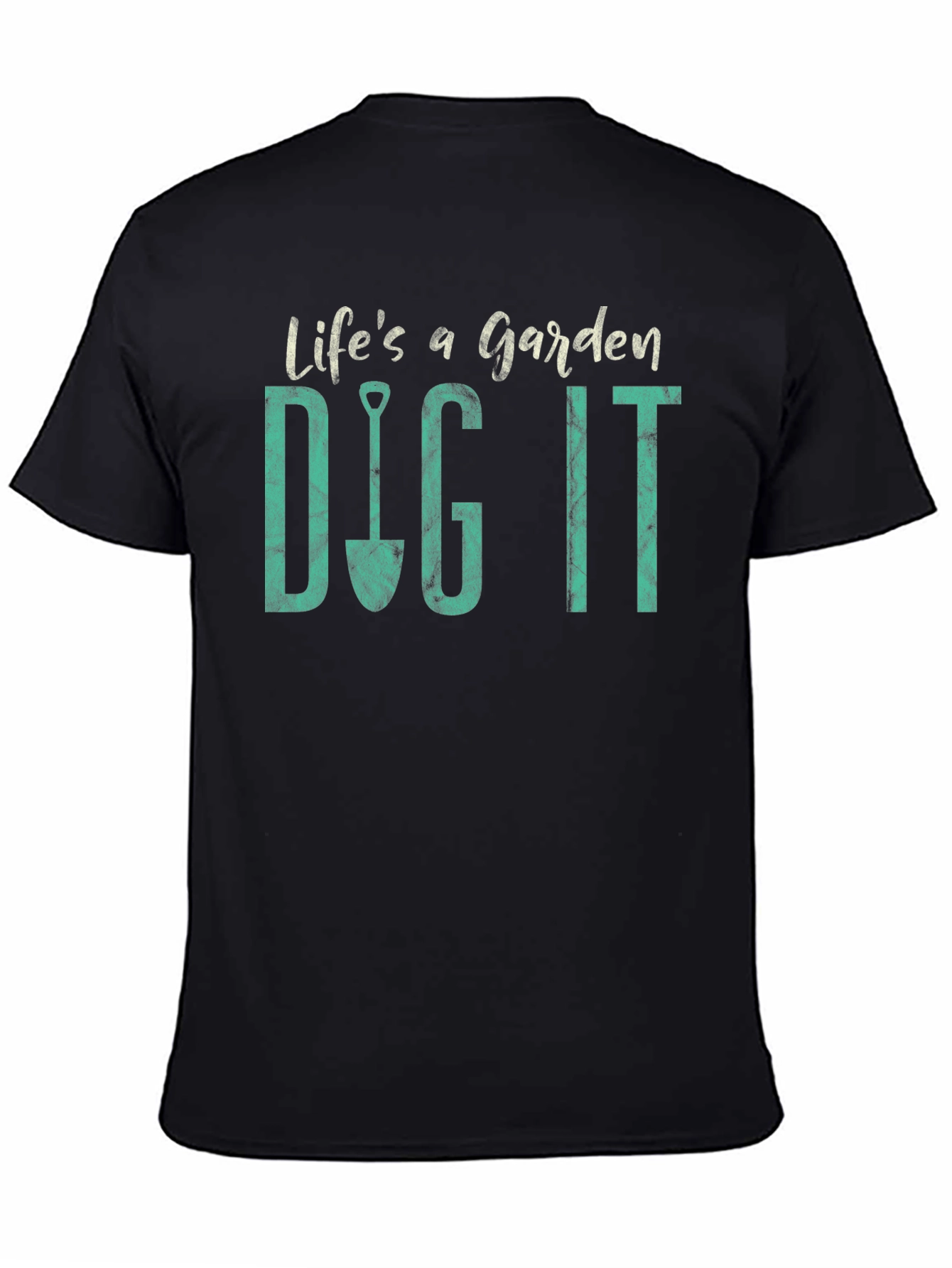 Lifes a Garden Dig It T-Shirt