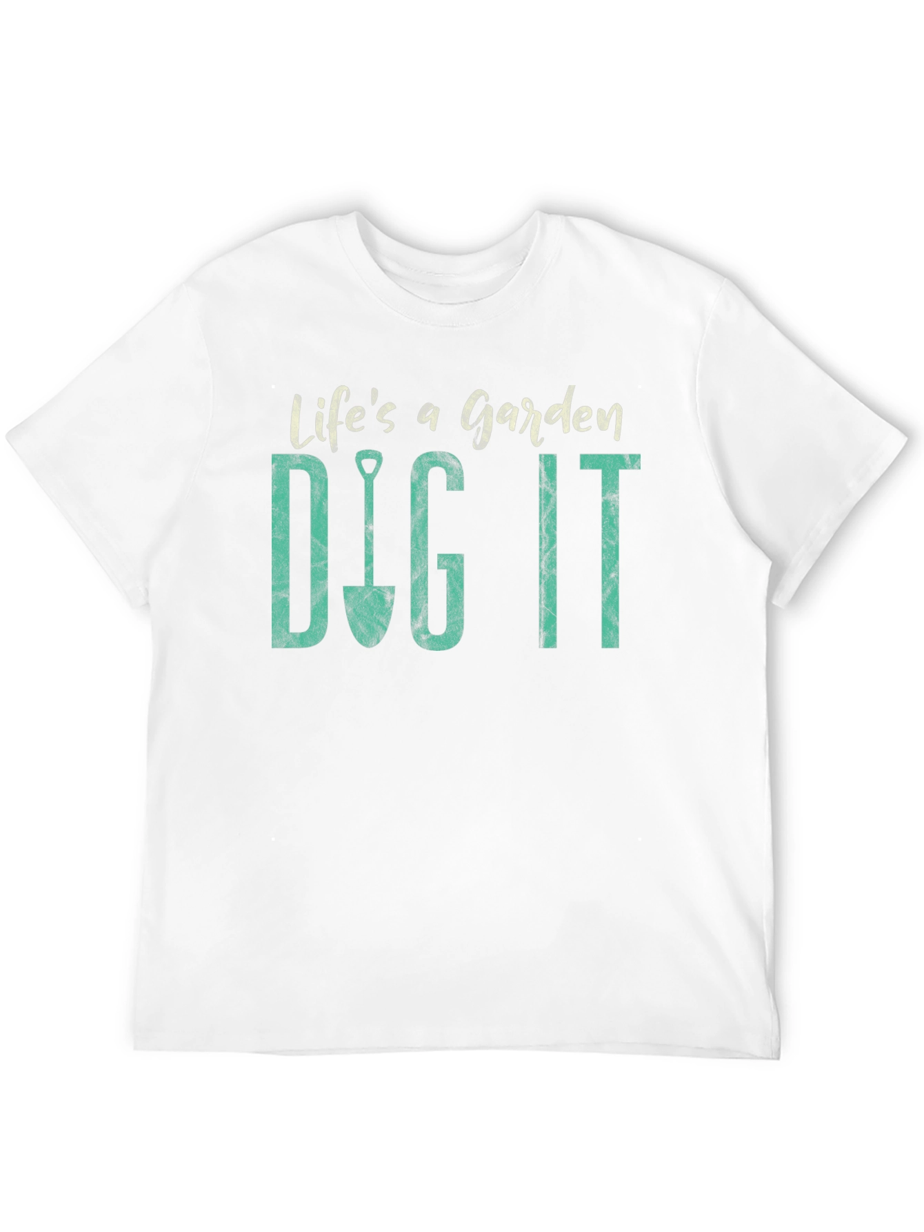 Lifes a Garden Dig It T-Shirt
