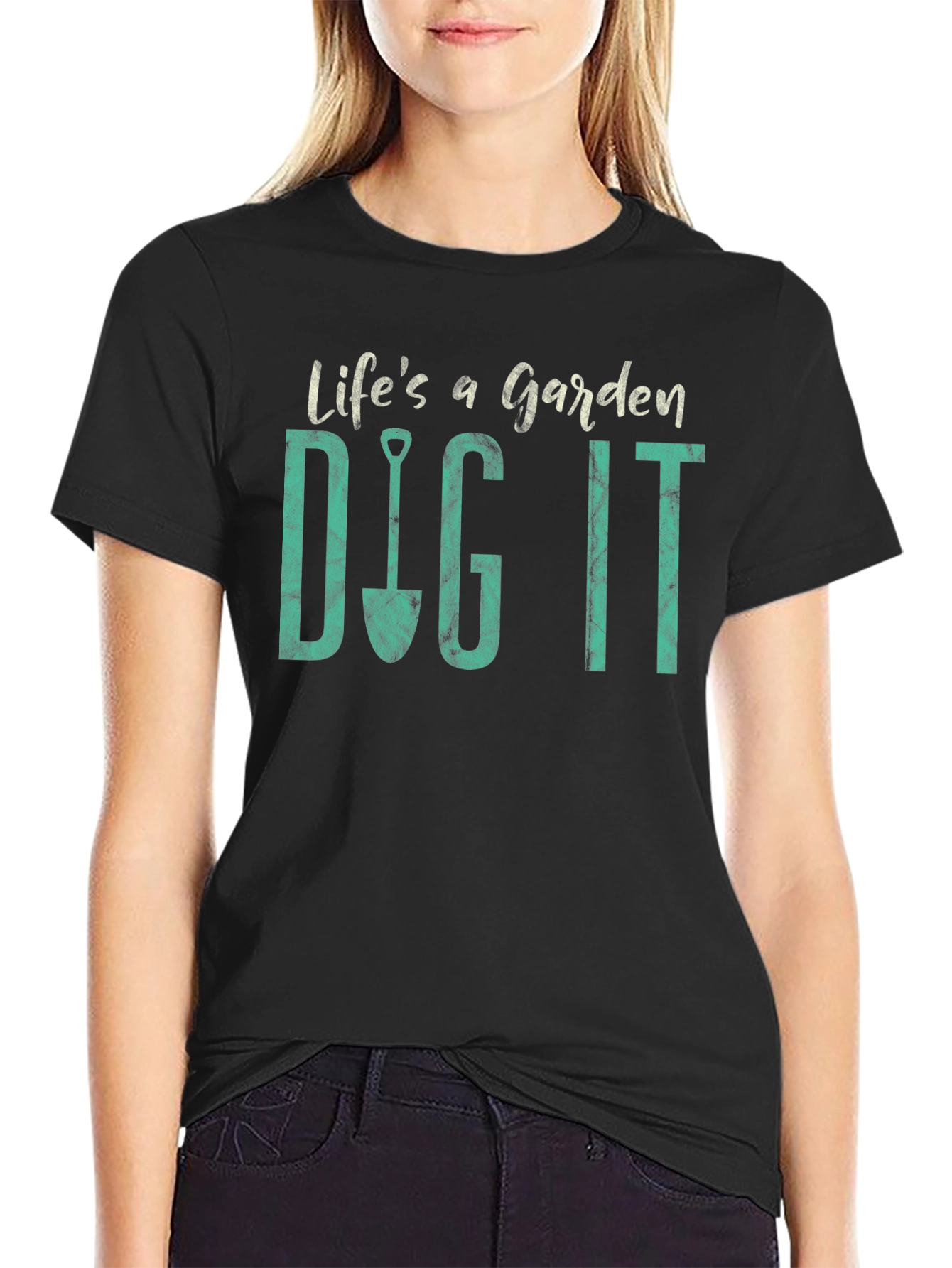 Lifes a Garden Dig It T-Shirt