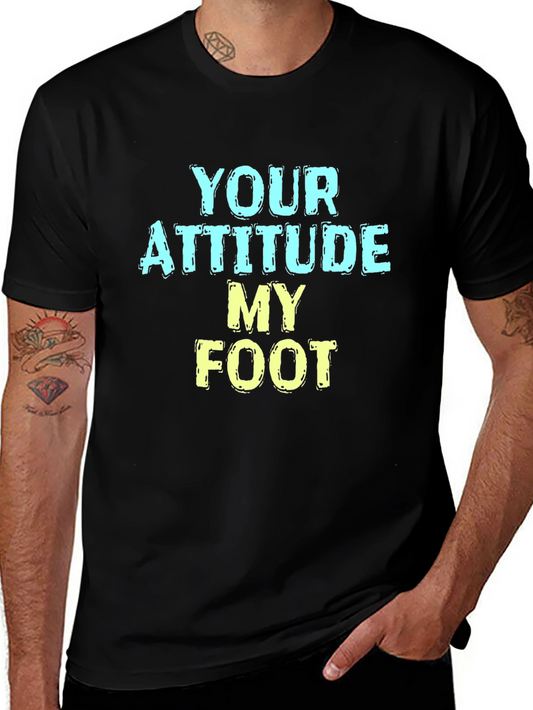 Humorous T-Shirt: Your Attitude My Foot