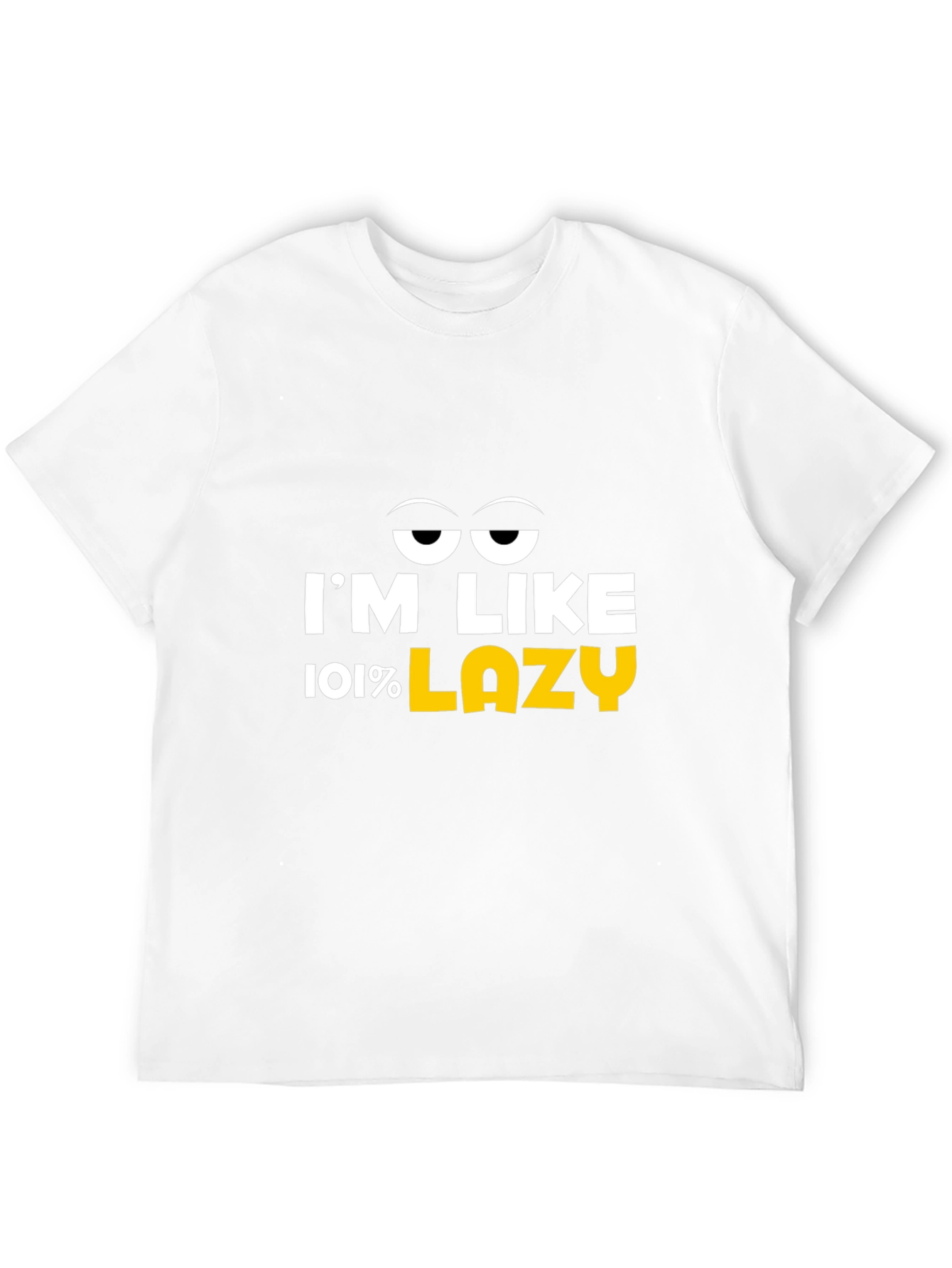 Im Like 101% Lazy Graphic T-Shirt