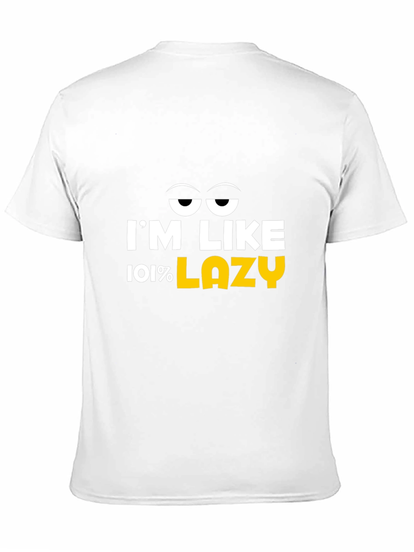 Im Like 101% Lazy Graphic T-Shirt