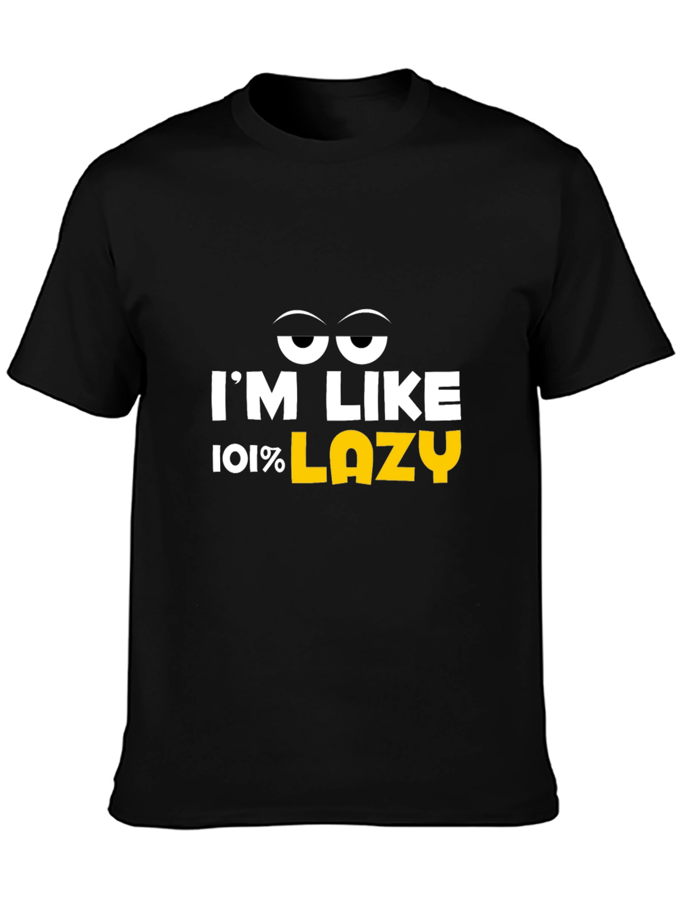Im Like 101% Lazy Graphic T-Shirt