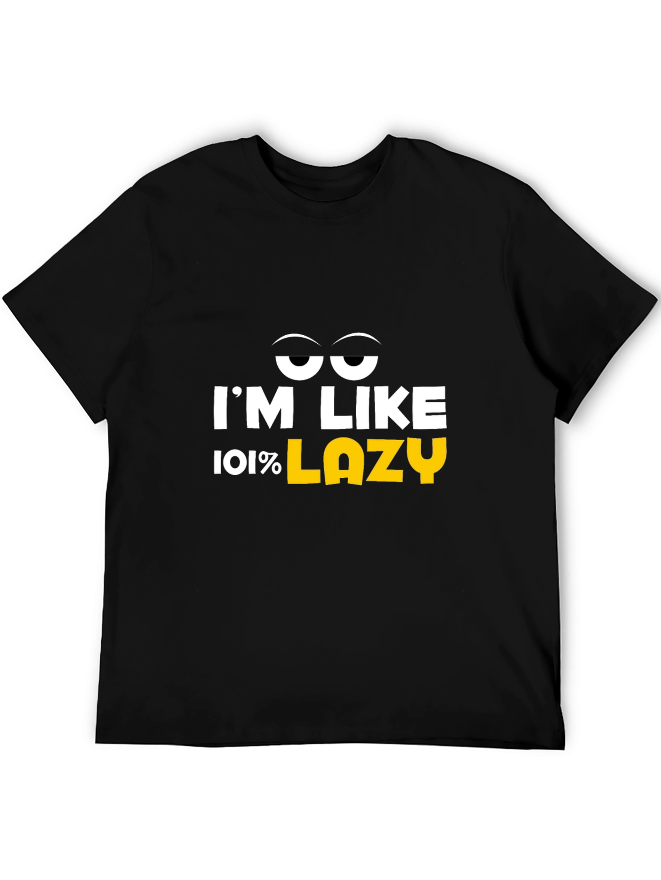 Im Like 101% Lazy Graphic T-Shirt