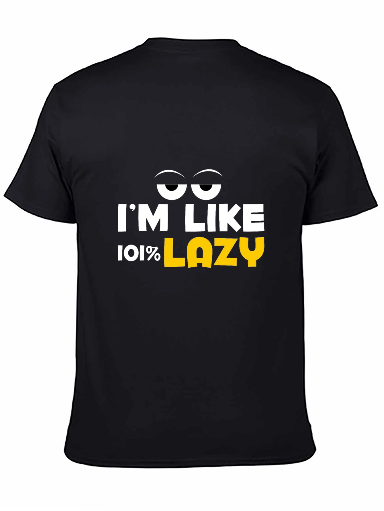 Im Like 101% Lazy Graphic T-Shirt