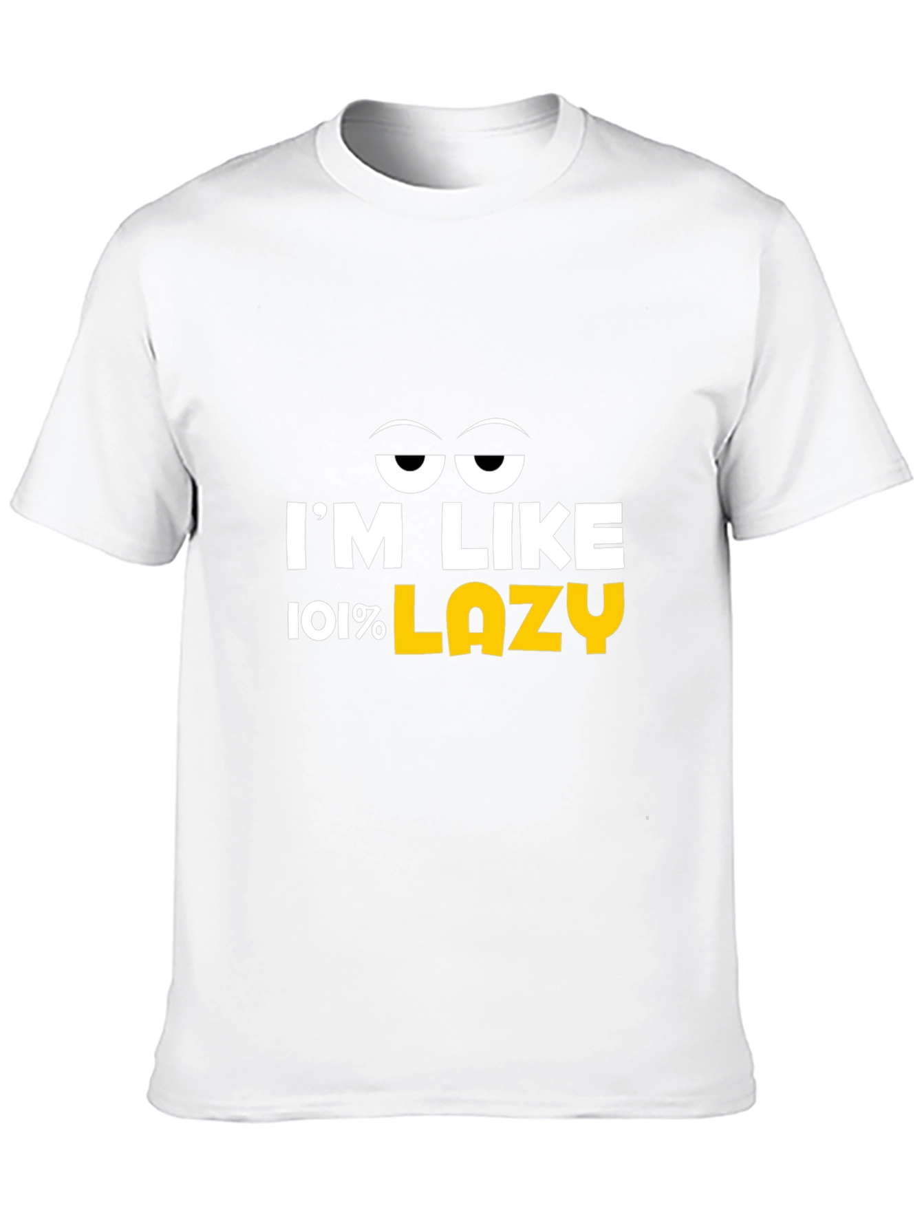 Im Like 101% Lazy Graphic T-Shirt