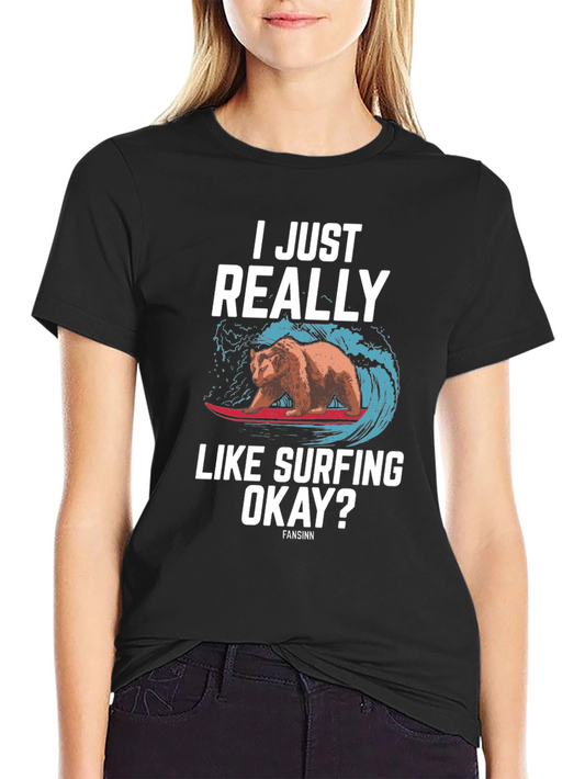 I Just Really Like Surfing Okay? Bear T-Shirt