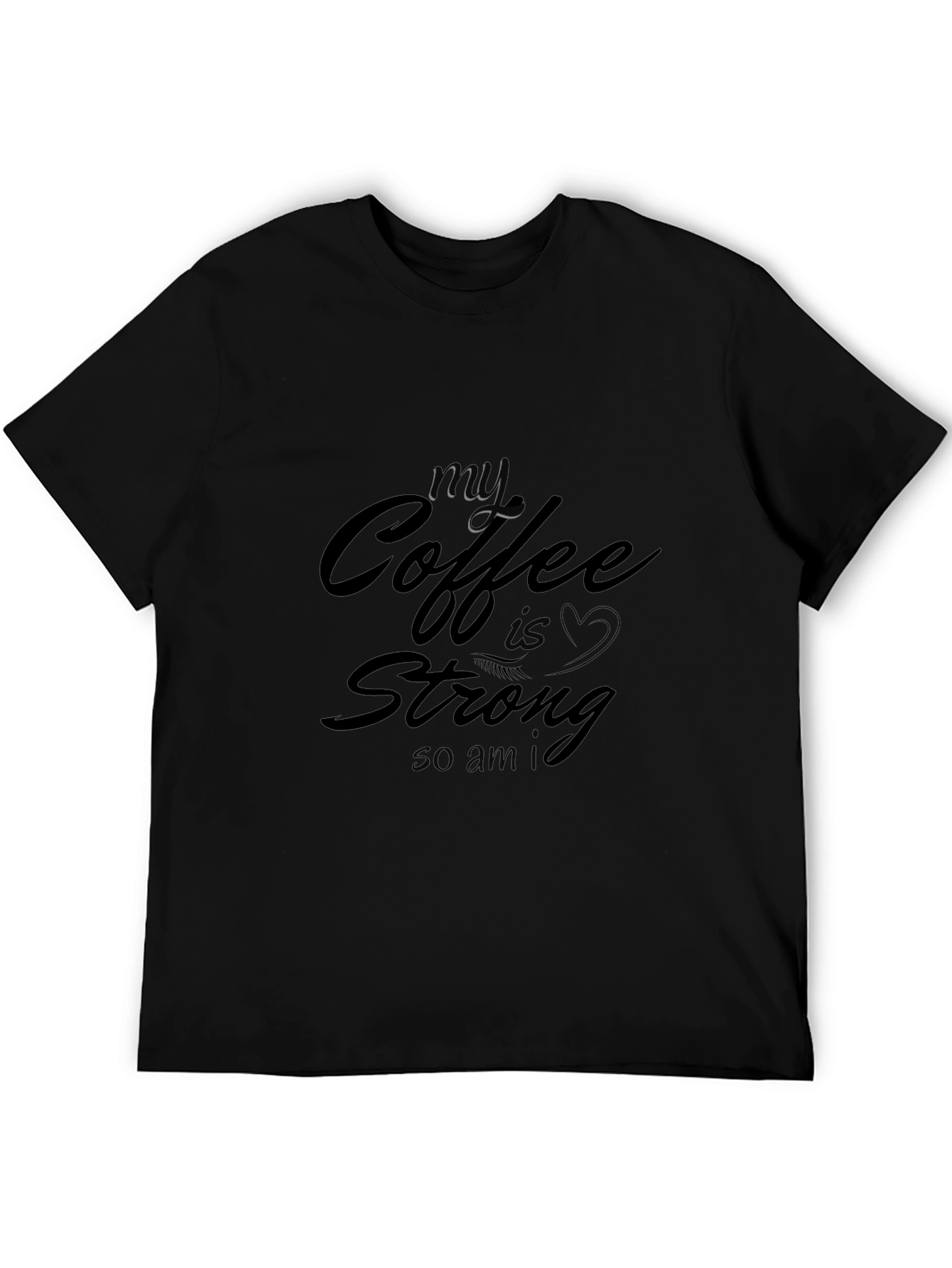 My Coffee Is Strong T-Shirt - Black Cotton Tee