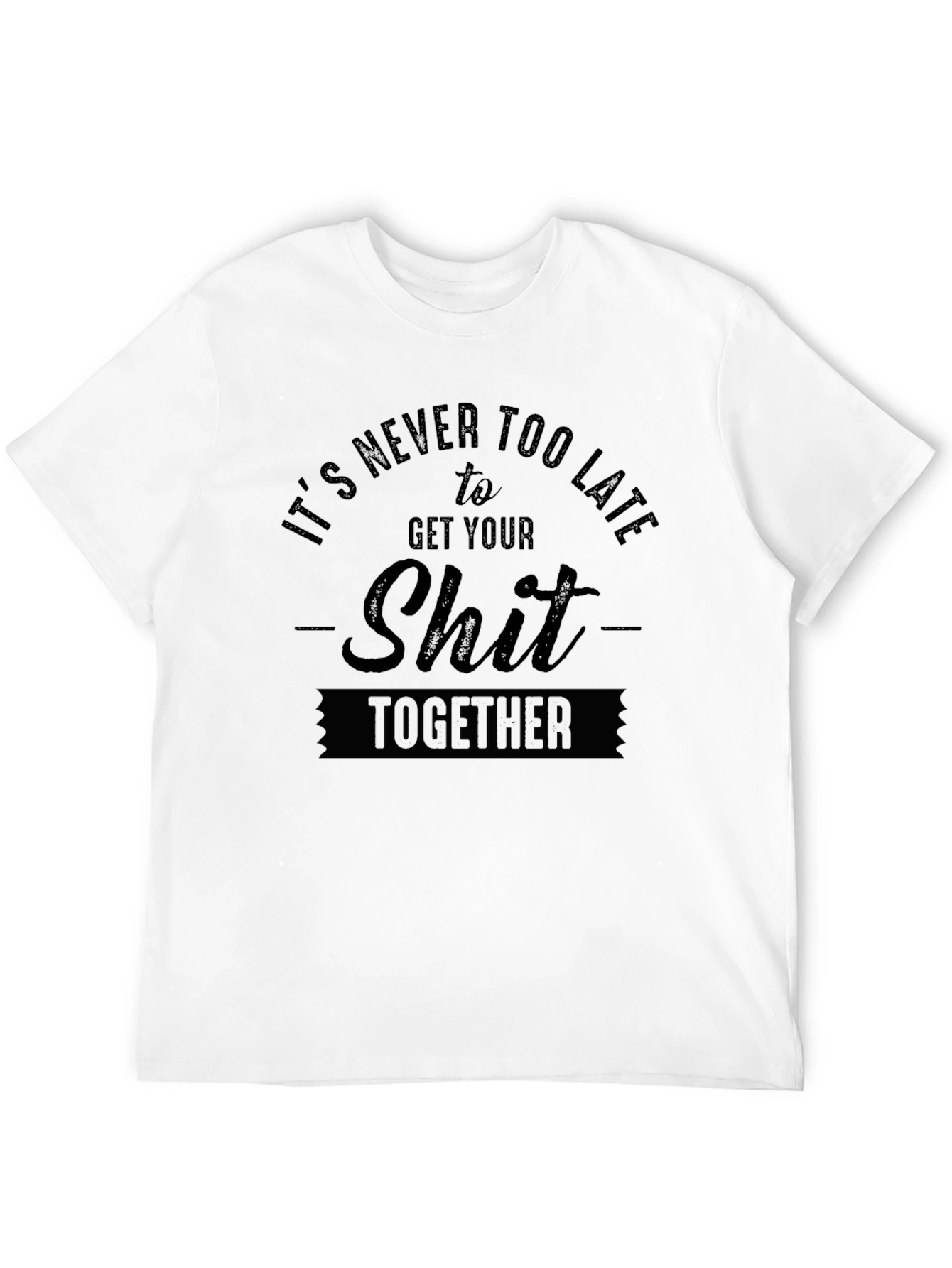 Its Never Too Late T-Shirt