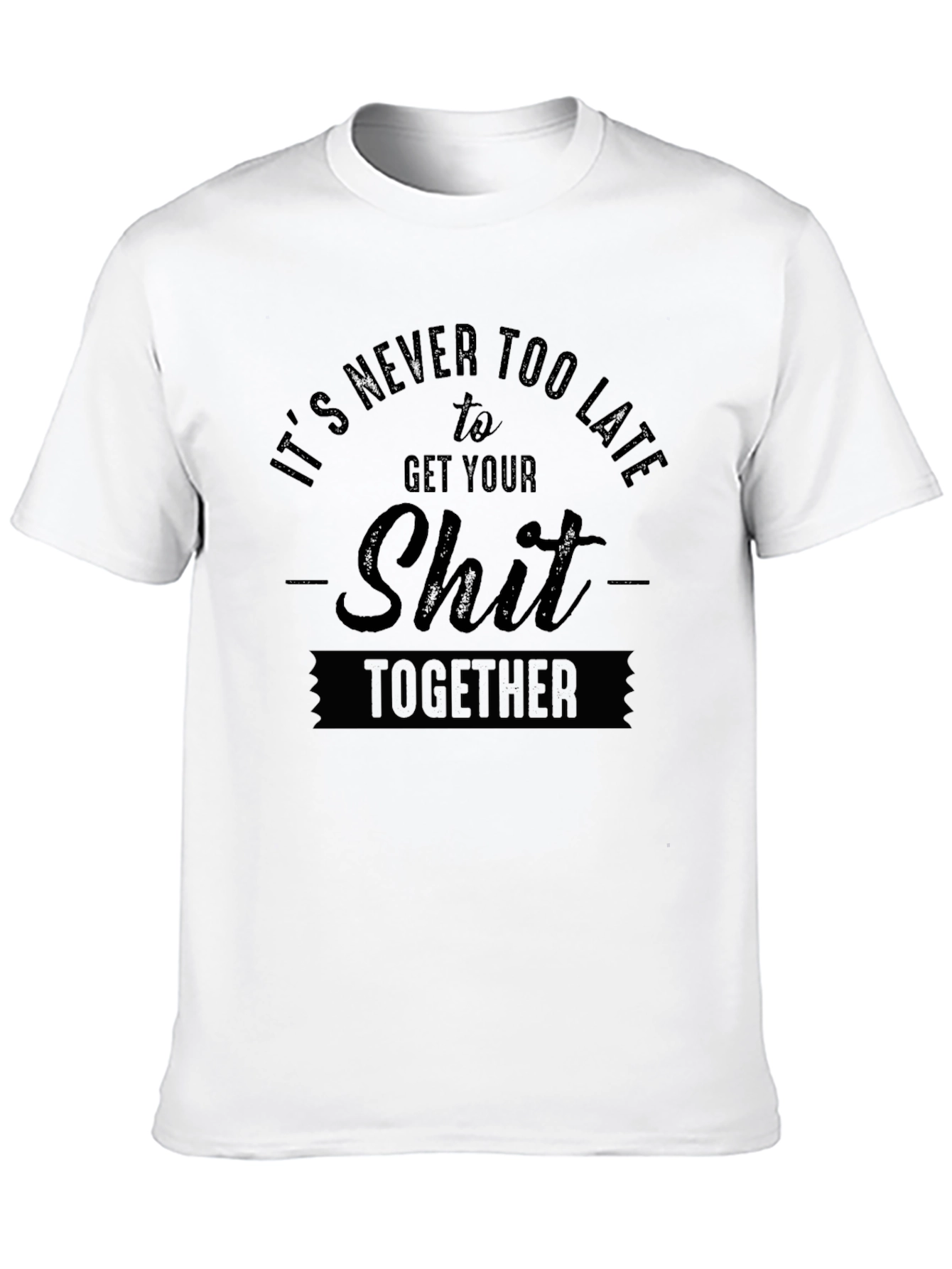 Its Never Too Late T-Shirt