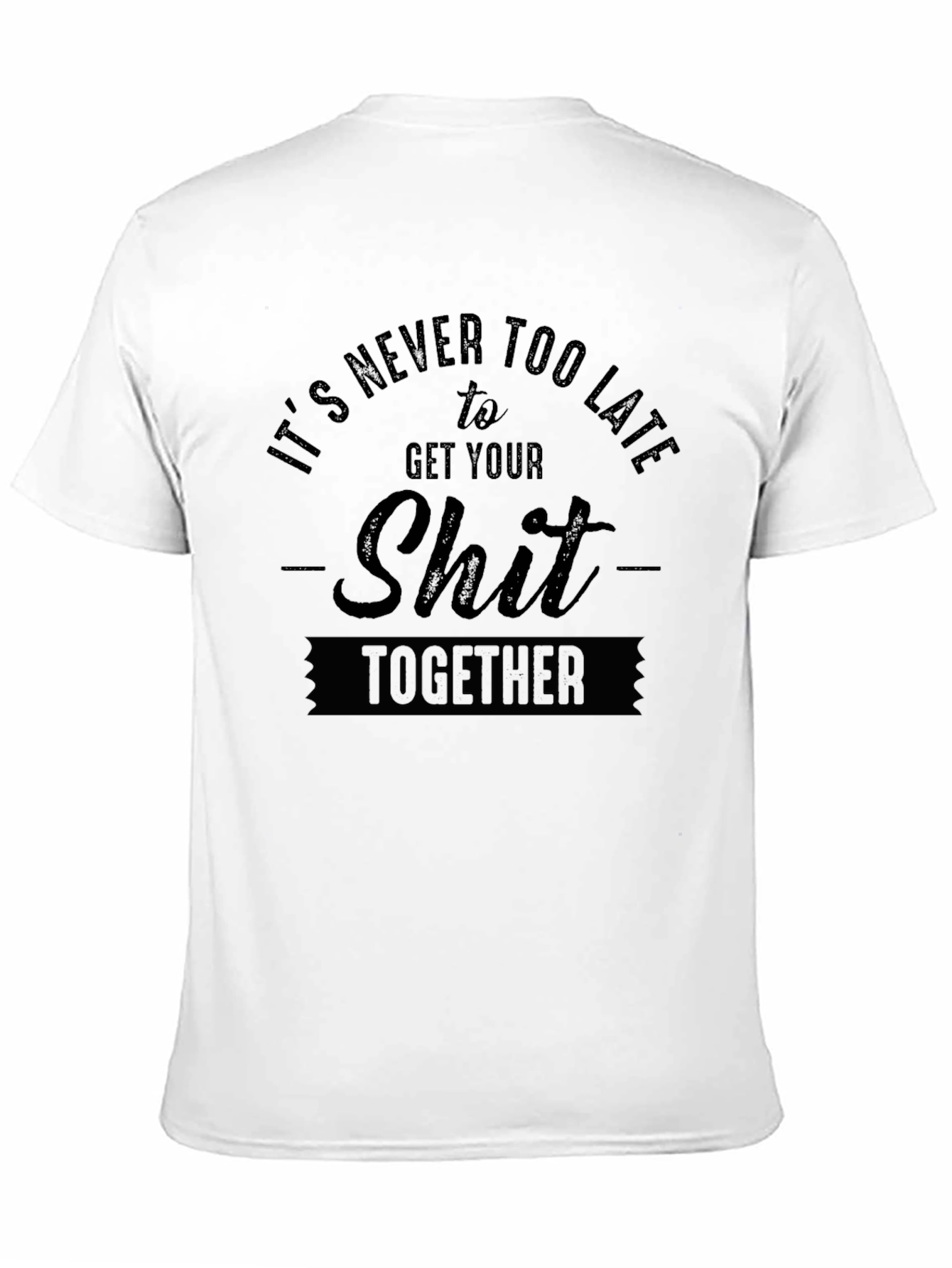Its Never Too Late T-Shirt