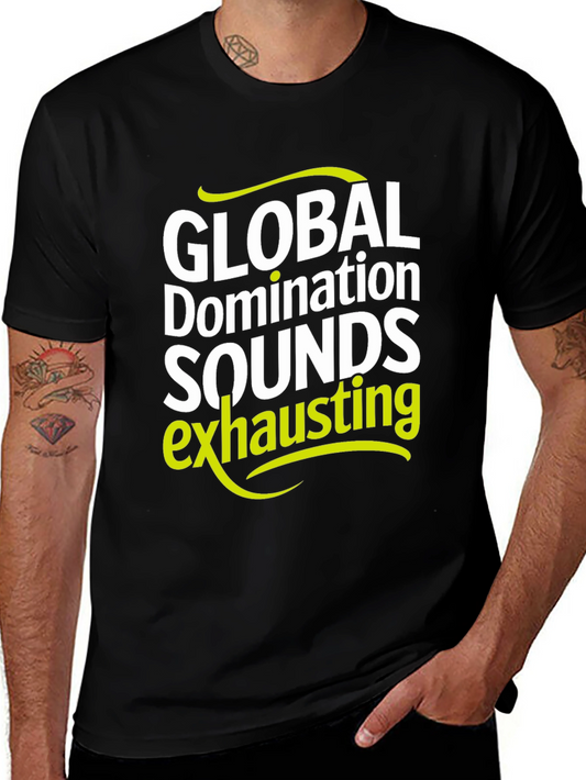 Global Domination Sounds Exhausting T-Shirt - Black