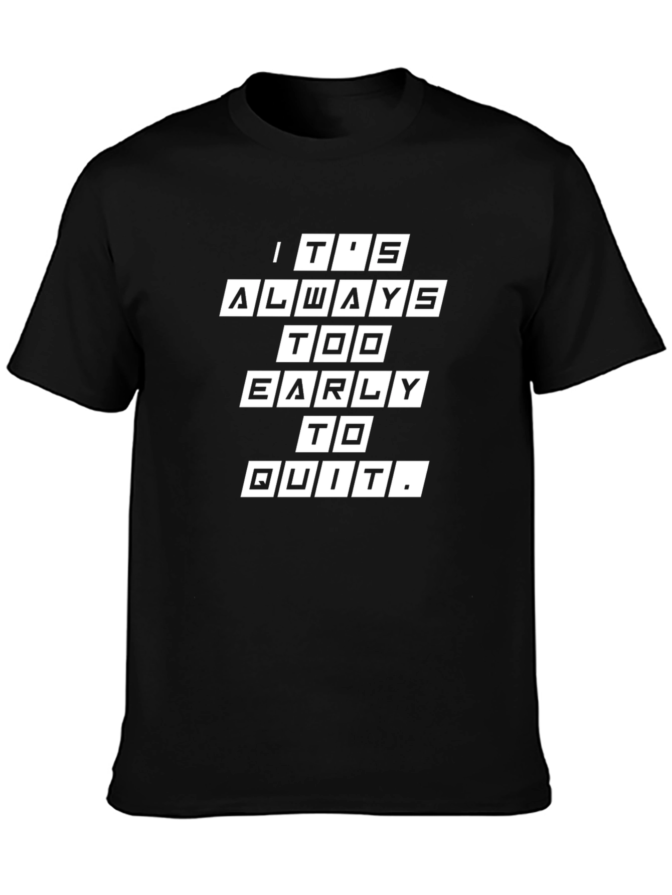 Its Always Too Early to Quit Graphic Tee