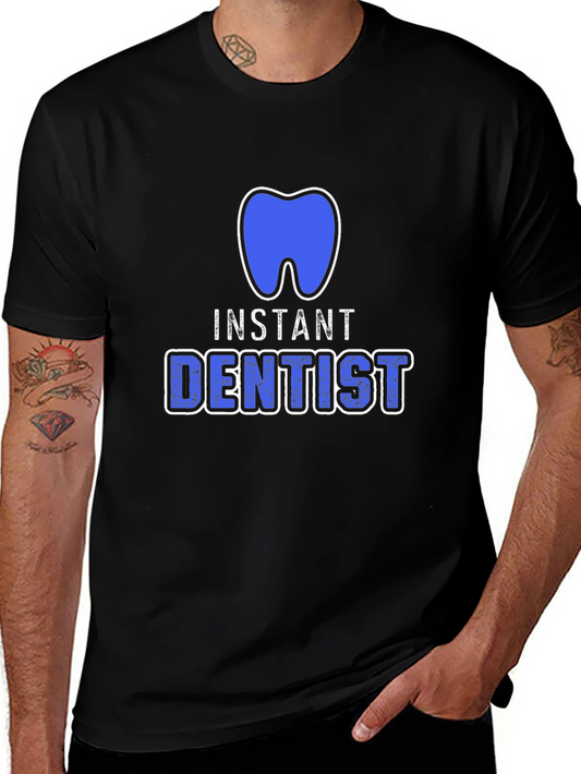 Instant Dentist T-Shirt - Funny Dental Tee for Hygienists & Assistants