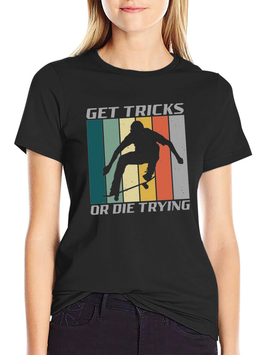 Get Tricks Or Die Trying T-Shirt