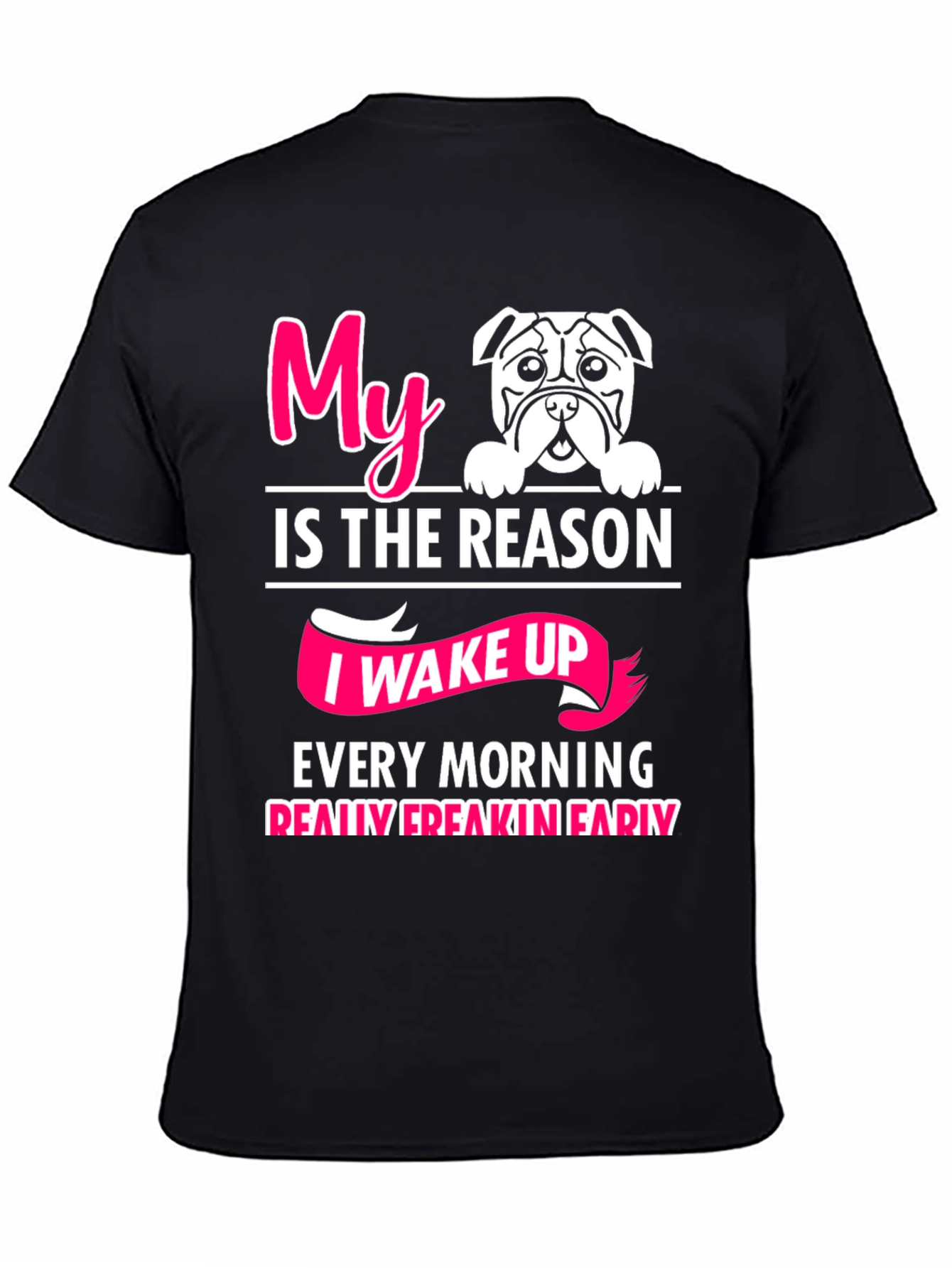 My Dog is the Reason I Wake Up T-Shirt