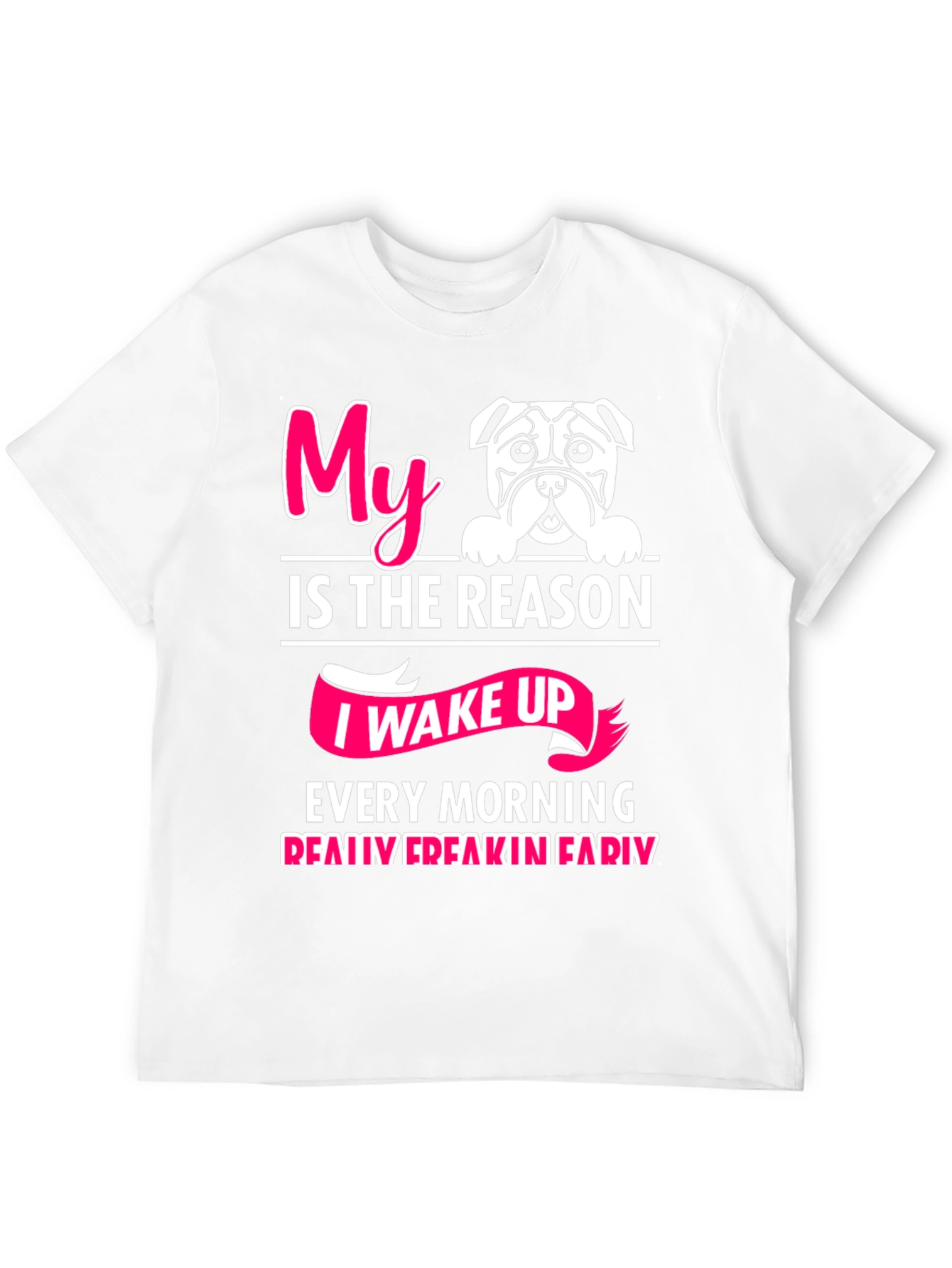 My Dog is the Reason I Wake Up T-Shirt