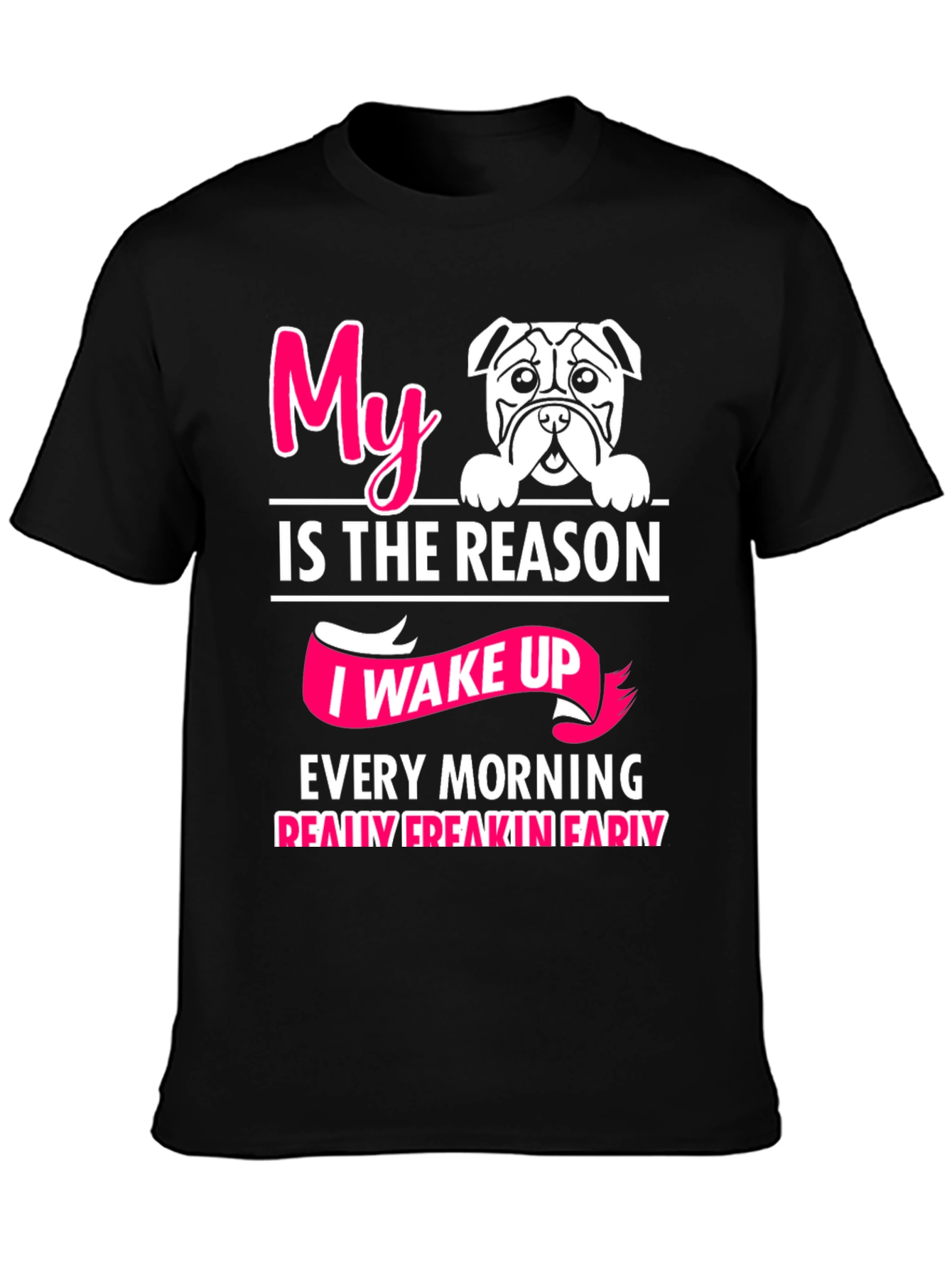 My Dog is the Reason I Wake Up T-Shirt
