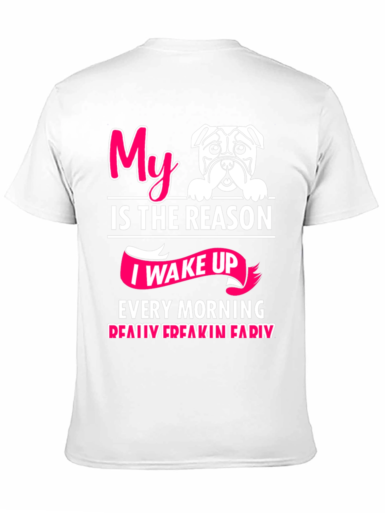My Dog is the Reason I Wake Up T-Shirt