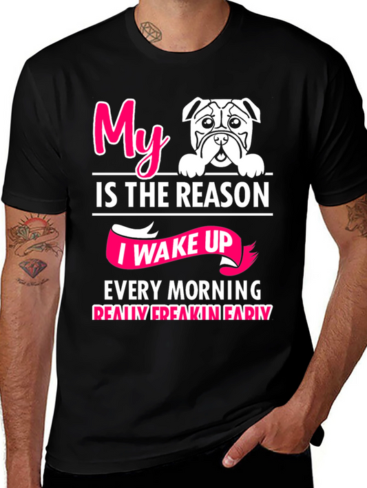 My Dog is the Reason I Wake Up T-Shirt