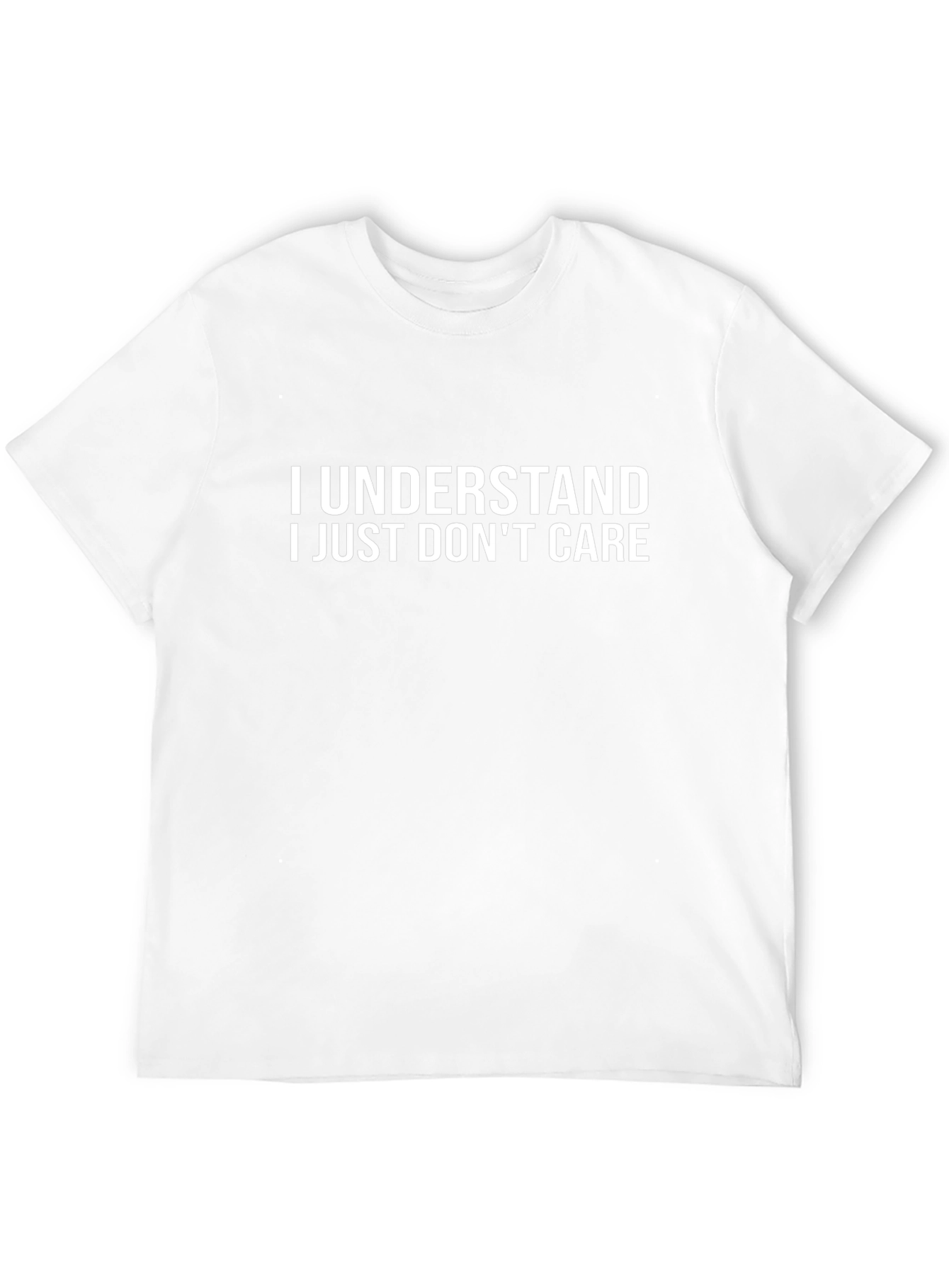 I Understand I Just Dont Care - Graphic T-Shirt