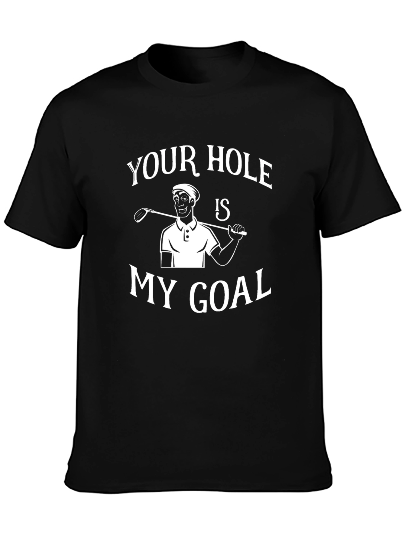 Your Hole Is My Goal T-Shirt Funny Golf Tee