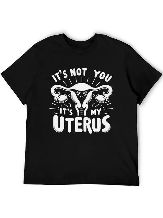 Its Not You Its My Uterus Graphic Tee