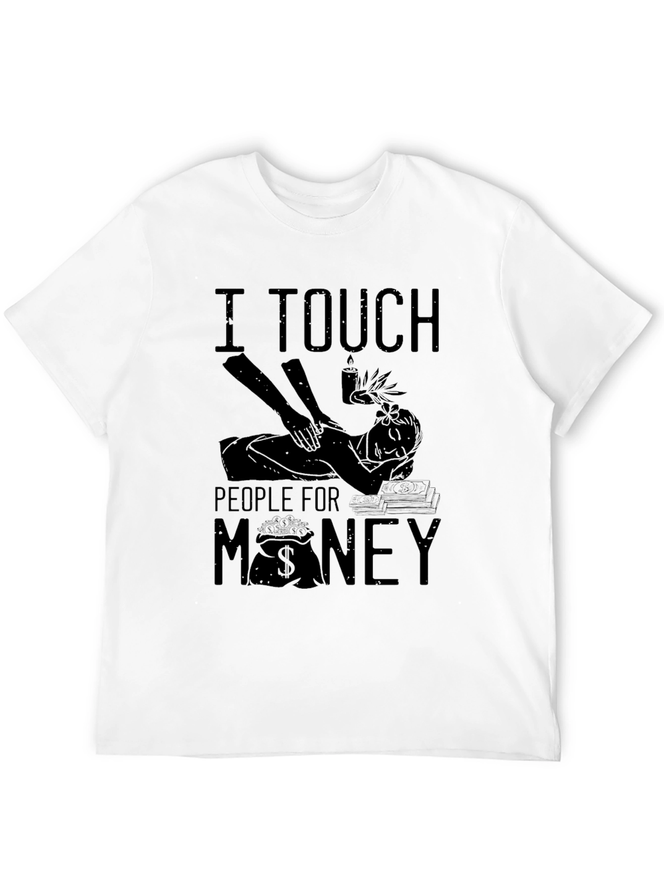I Touch People For Money Massage Therapist T-Shirt