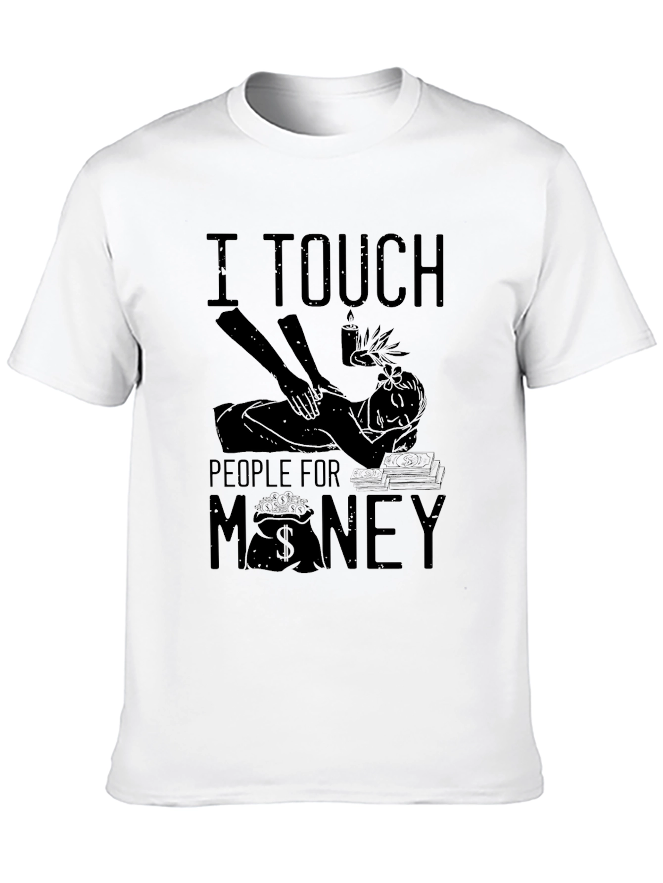 I Touch People For Money Massage Therapist T-Shirt