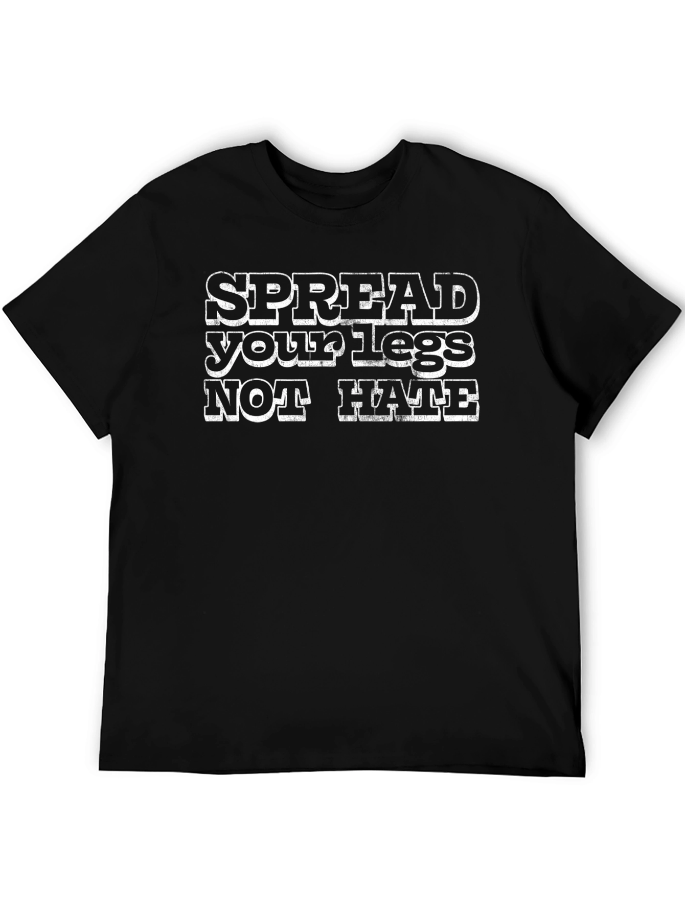 Spread Your Legs Not Hate Slogan Graphic T-Shirt