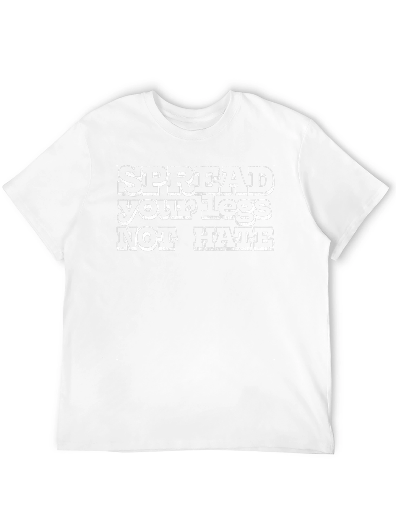 Spread Your Legs Not Hate Slogan Graphic T-Shirt