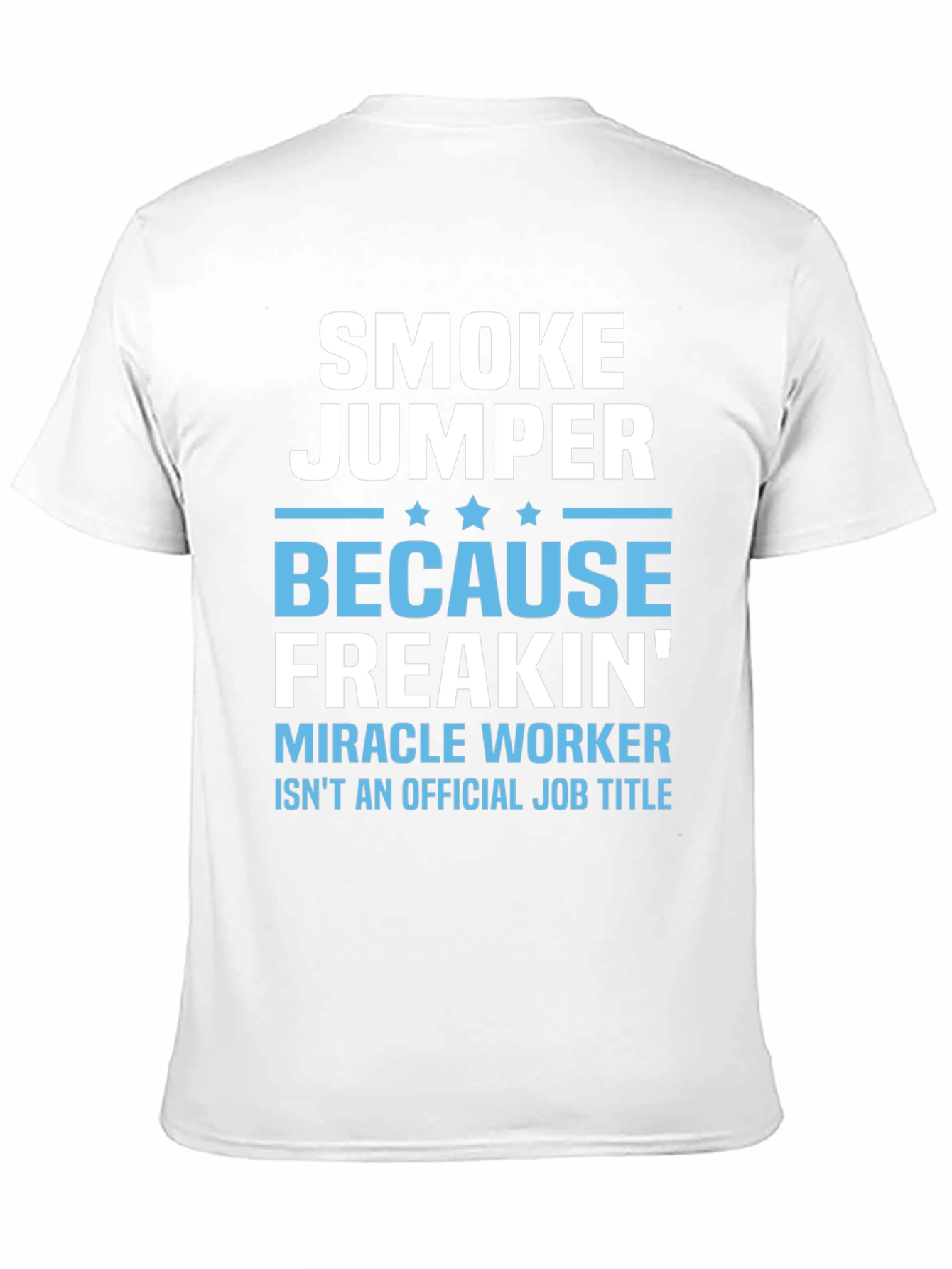 Smoke Jumper T-Shirt - Miracle Worker Job Title