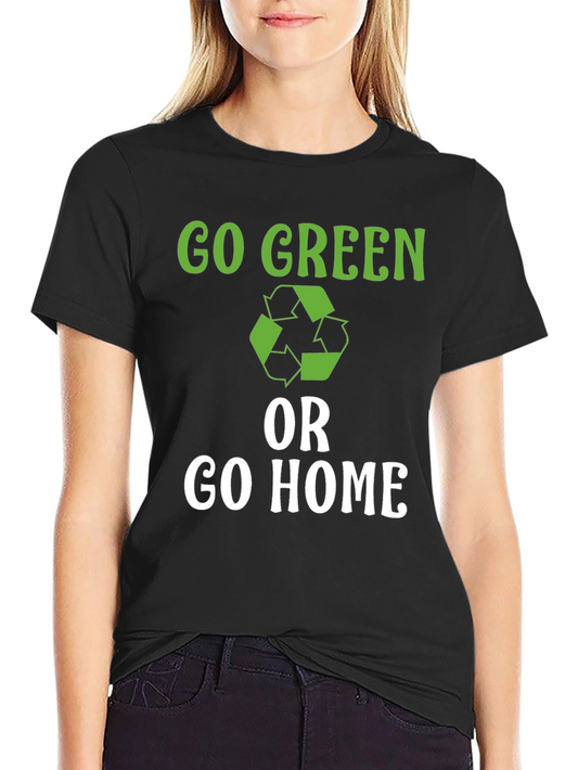 Go Green or Go Home T-Shirt