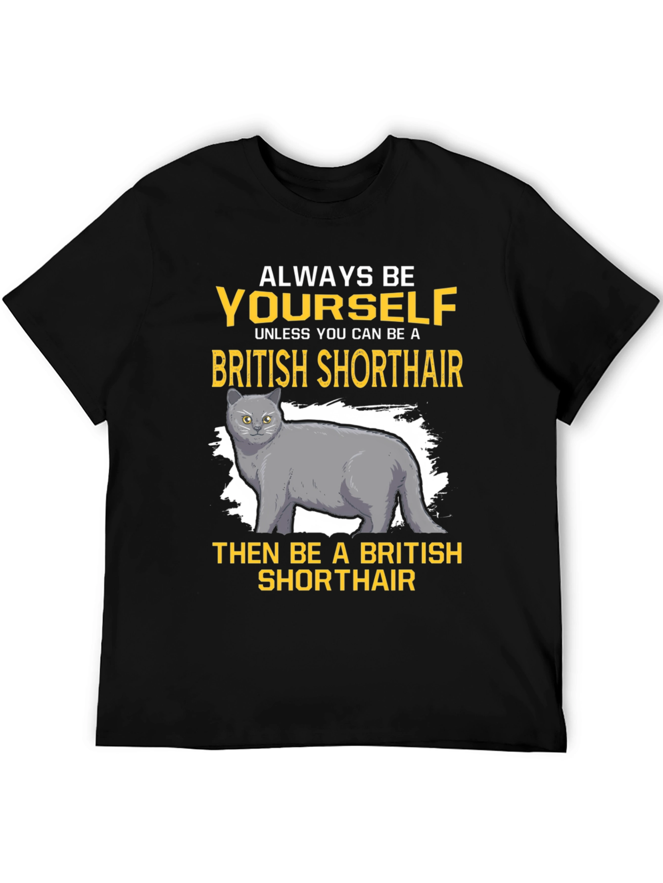 British Shorthair Cat T-Shirt - Always Be Yourself