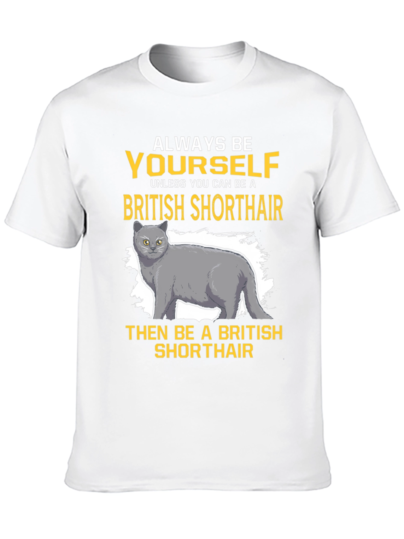 British Shorthair Cat T-Shirt - Always Be Yourself
