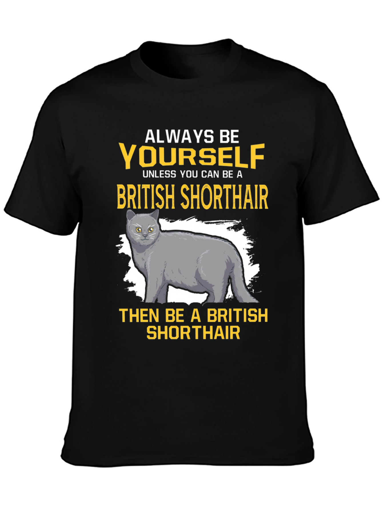 British Shorthair Cat T-Shirt - Always Be Yourself