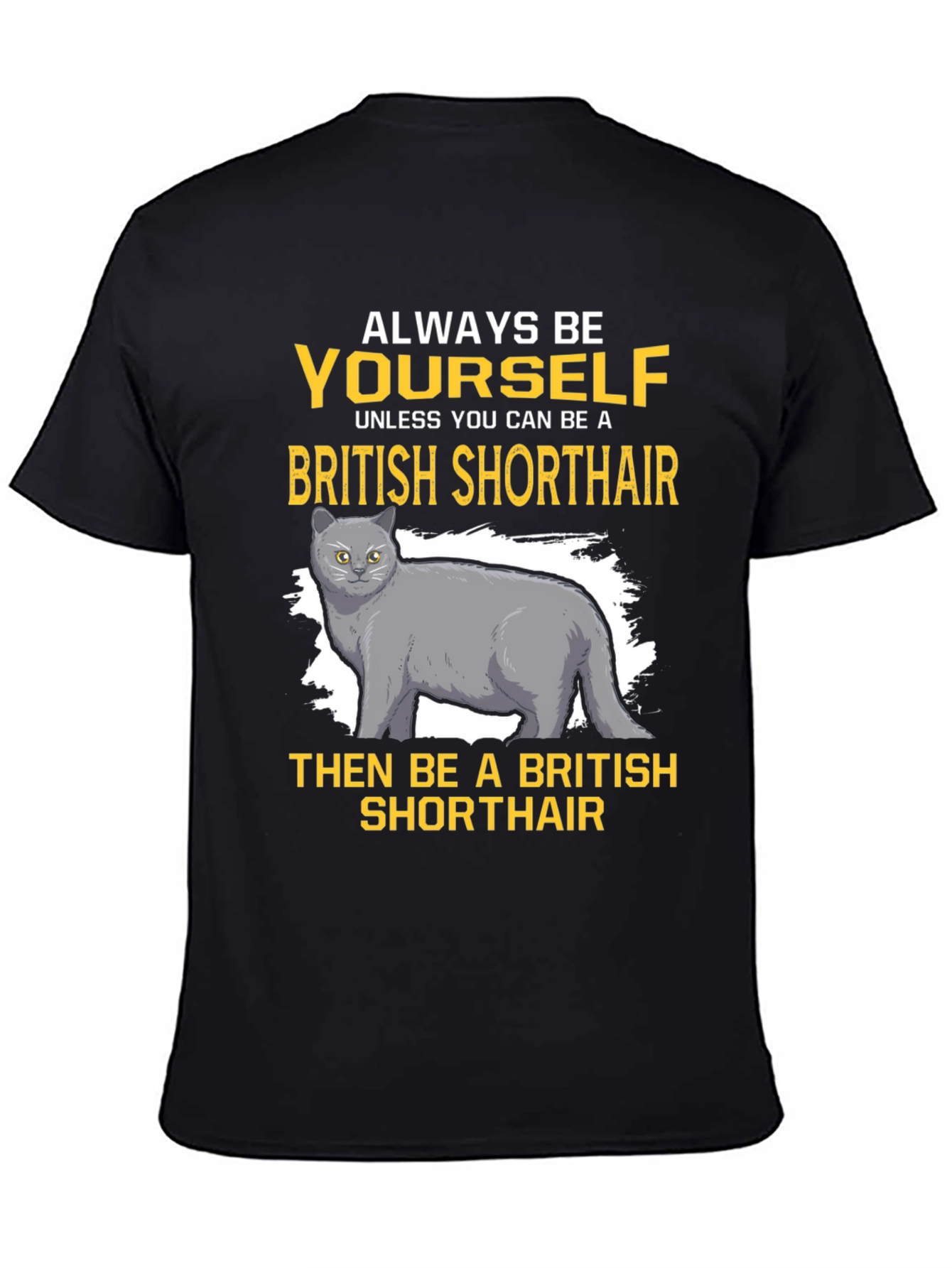 British Shorthair Cat T-Shirt - Always Be Yourself