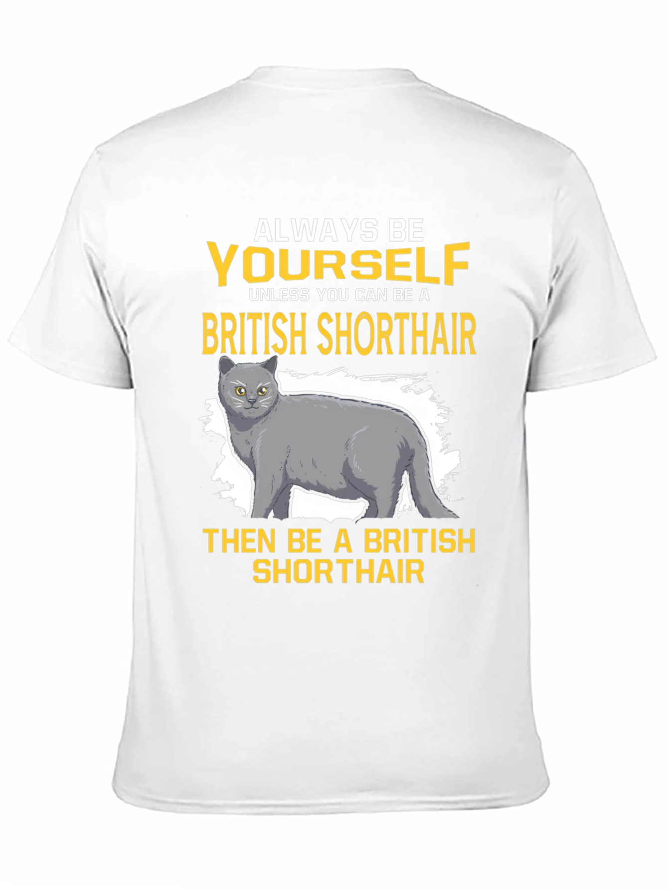 British Shorthair Cat T-Shirt - Always Be Yourself