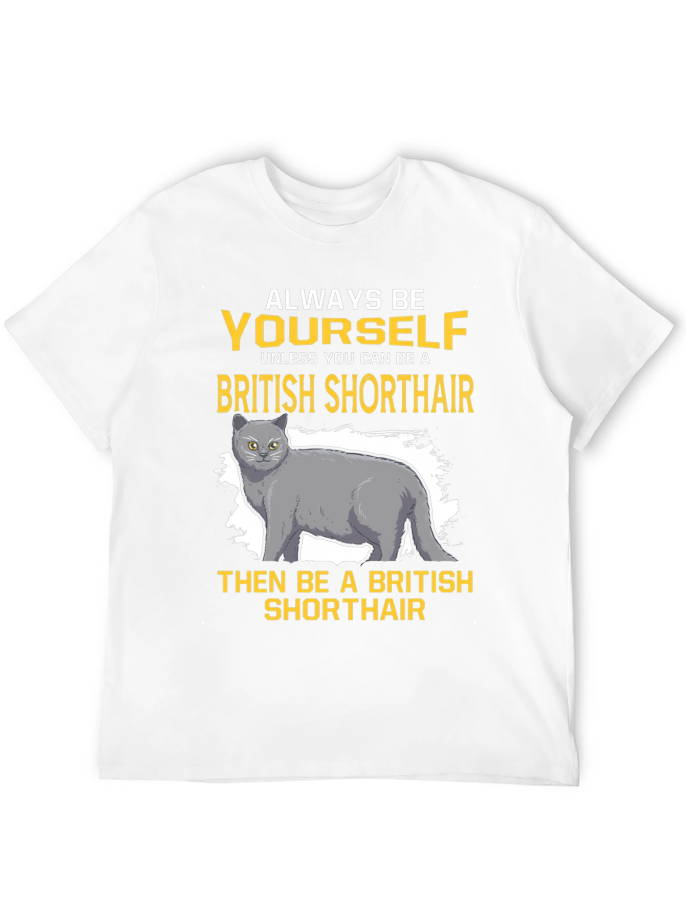 British Shorthair Cat T-Shirt - Always Be Yourself