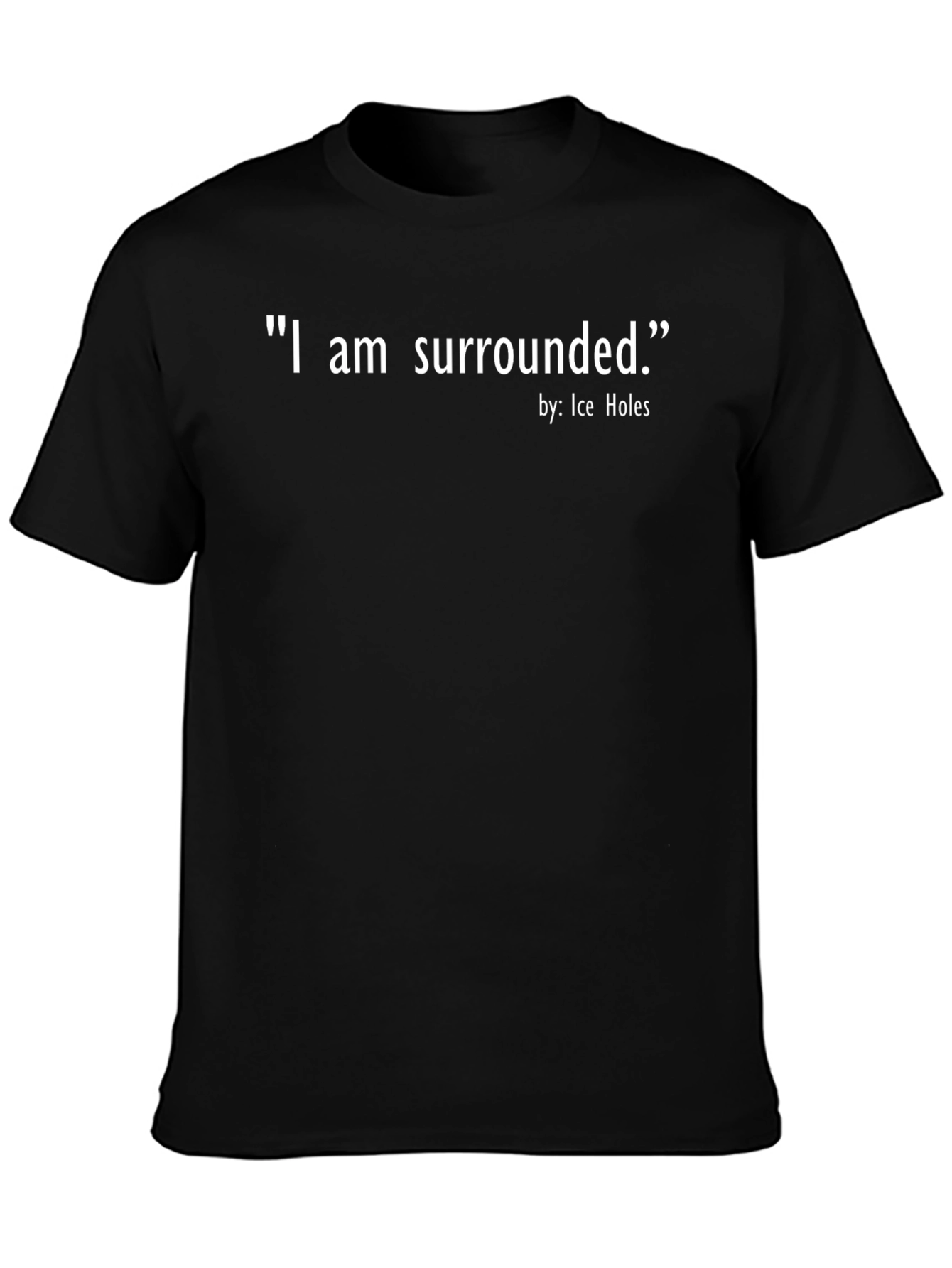 I Am Surrounded Graphic Tee - Ice Holes Design