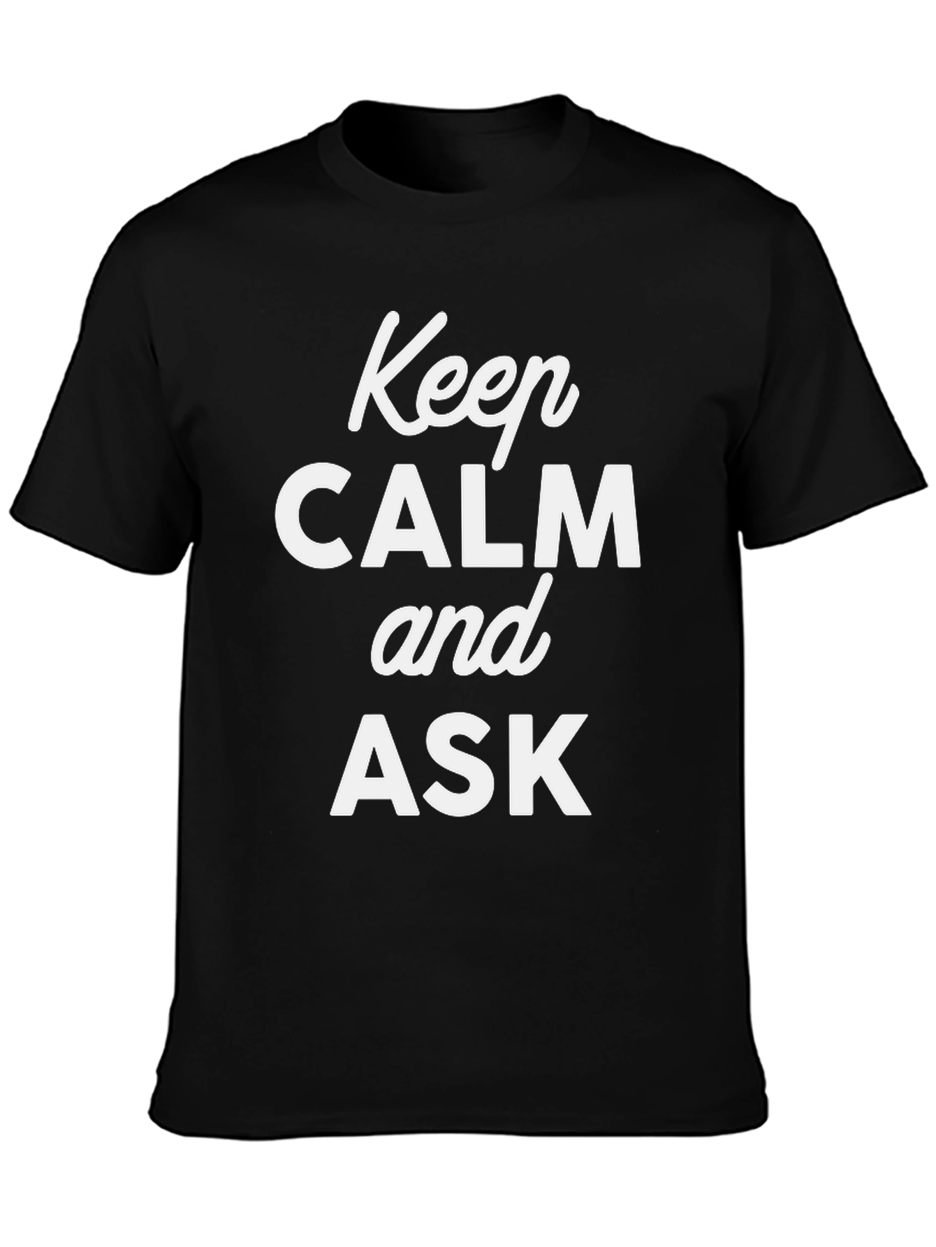 Keep Calm and Ask Graphic T-Shirt