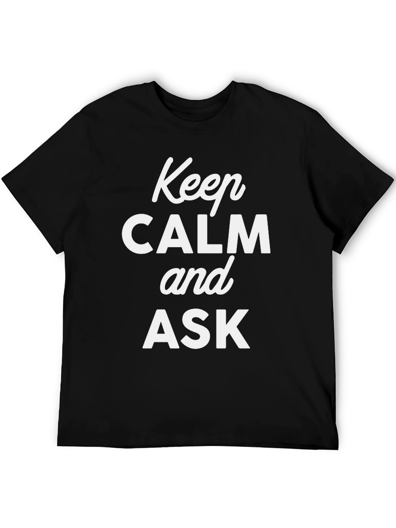 Keep Calm and Ask Graphic T-Shirt