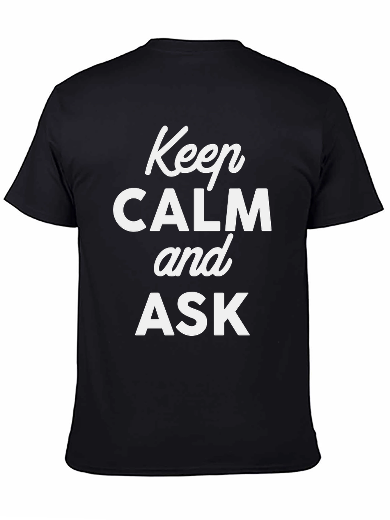 Keep Calm and Ask Graphic T-Shirt