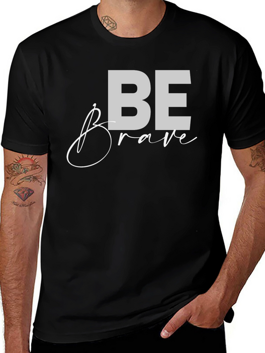 Be Brave Graphic Tee - Motivational Black T-Shirt