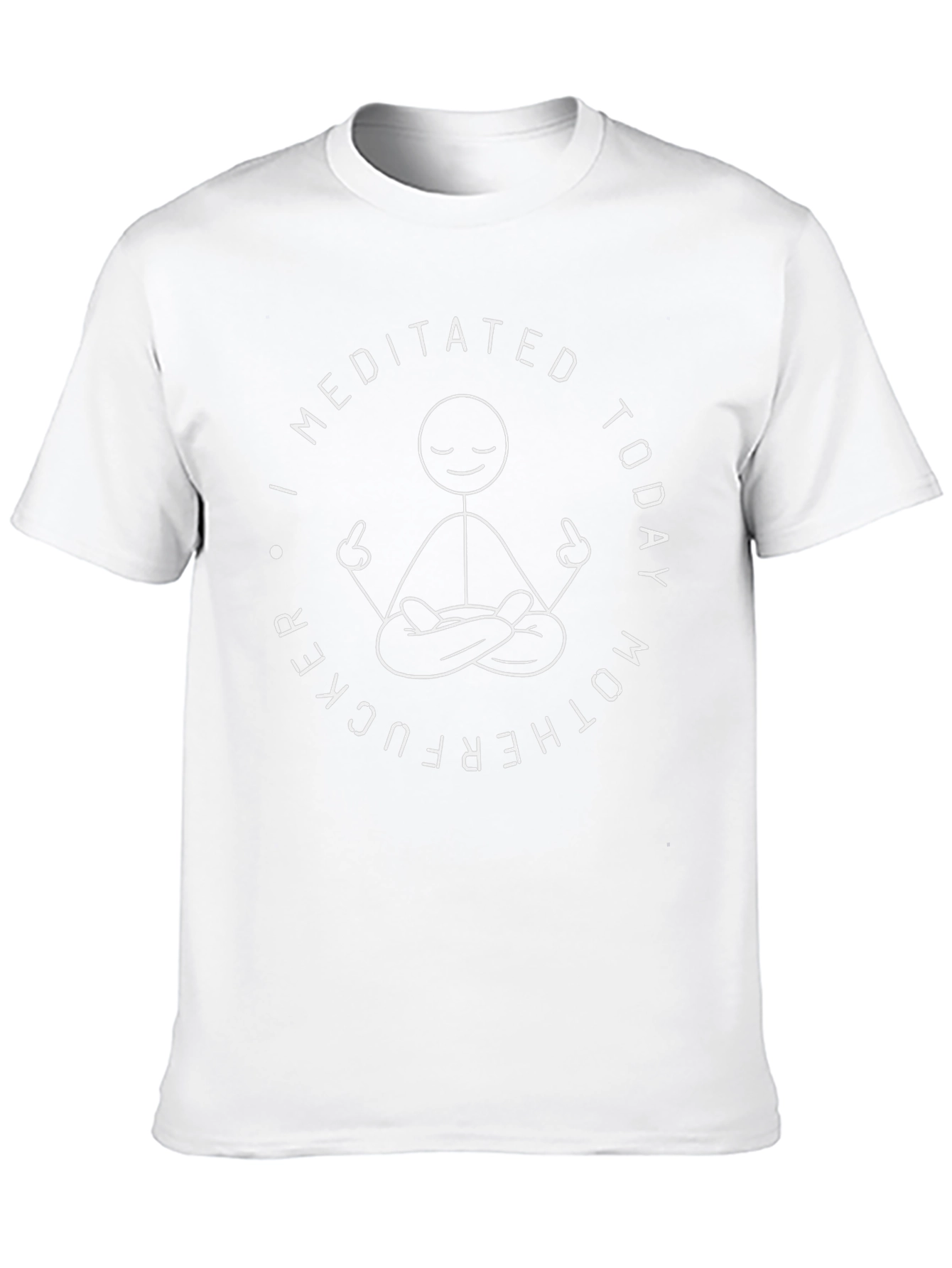 I Meditated Today Funny Graphic T-Shirt