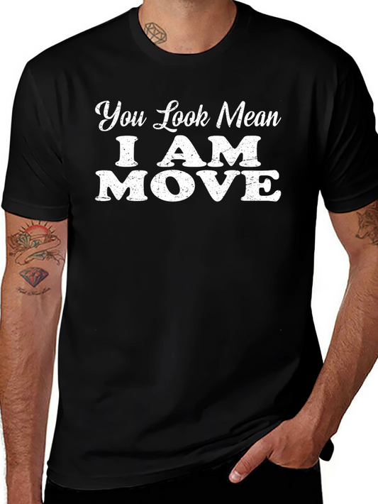 You Look Mean I Am Move Graphic T-Shirt