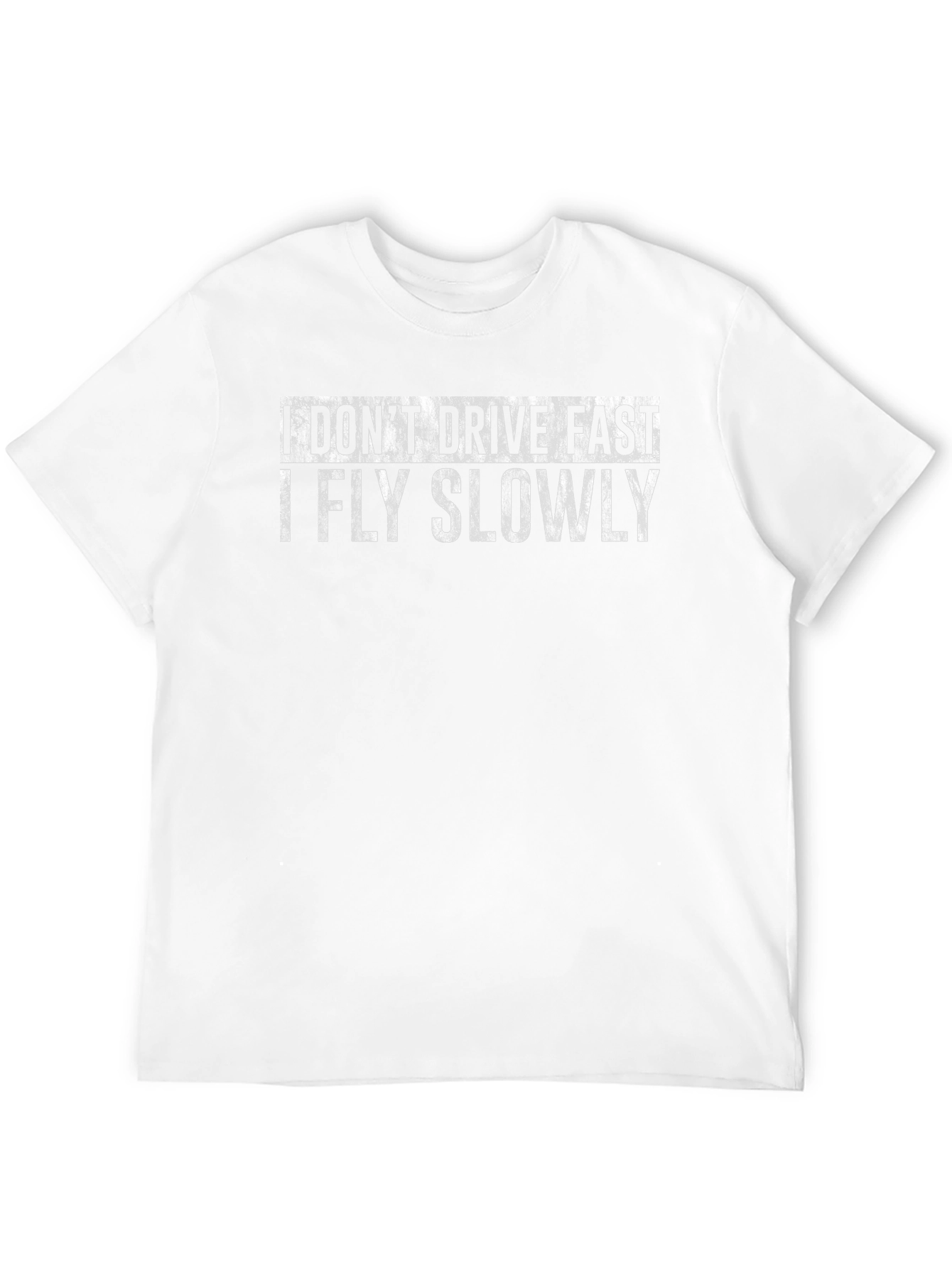 I Dont Drive Fast I Fly Slowly T-Shirt