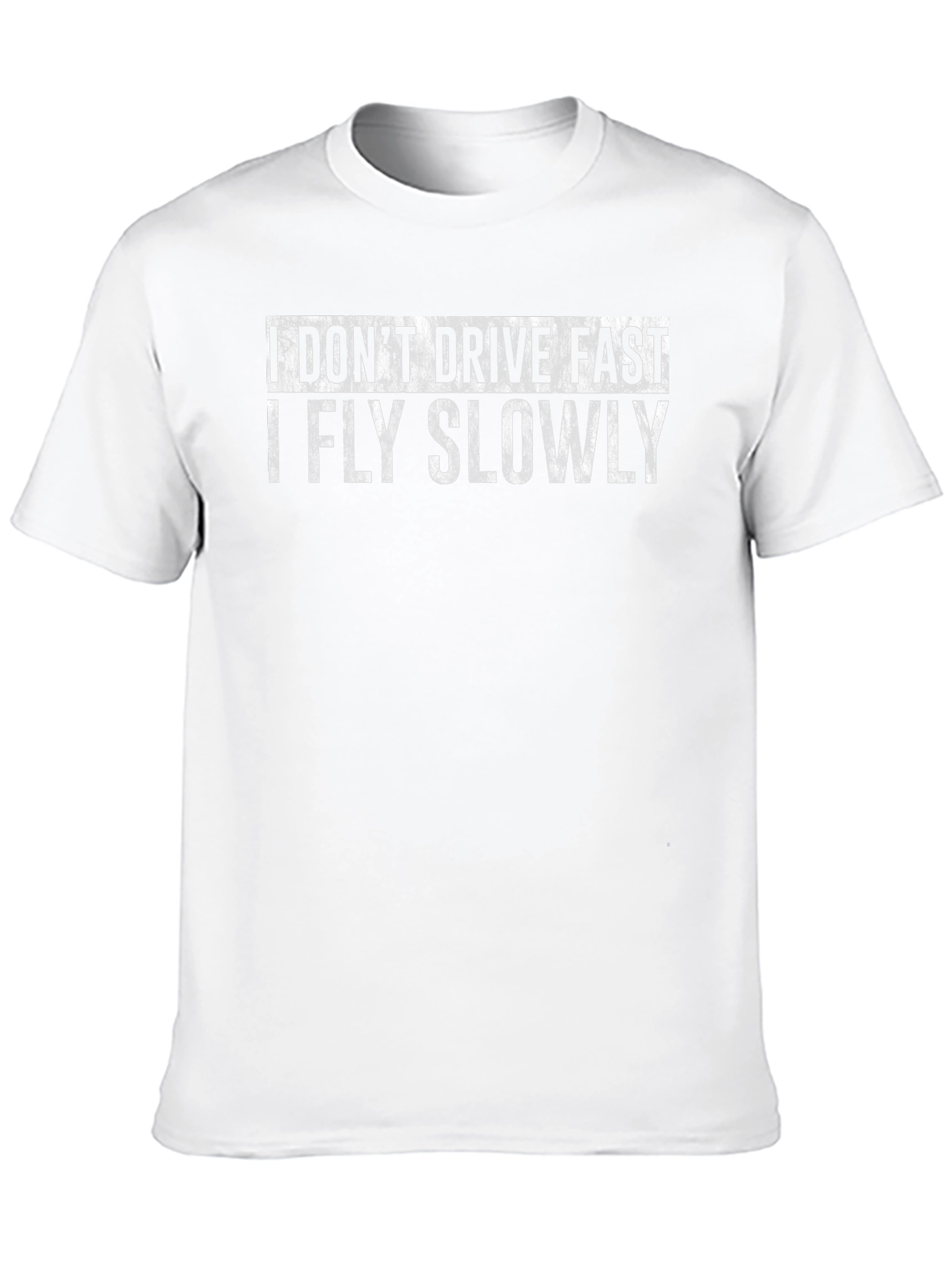 I Dont Drive Fast I Fly Slowly T-Shirt
