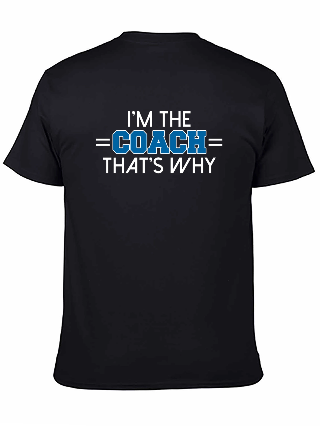 Im the Coach Thats Why T-Shirt